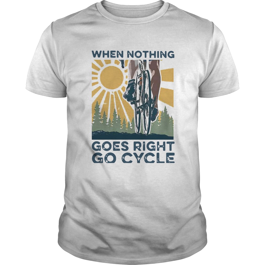 When Nothing Goes Right Go Cycle Cycling Sunshine Unisex