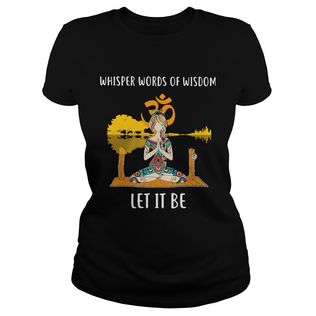 Whisper Words Of Wisdom Let It Be Yoga Classic Ladies