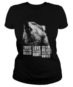 Wolf trust gets you killed love gets you hurt and being real gets you hated  Classic Ladies