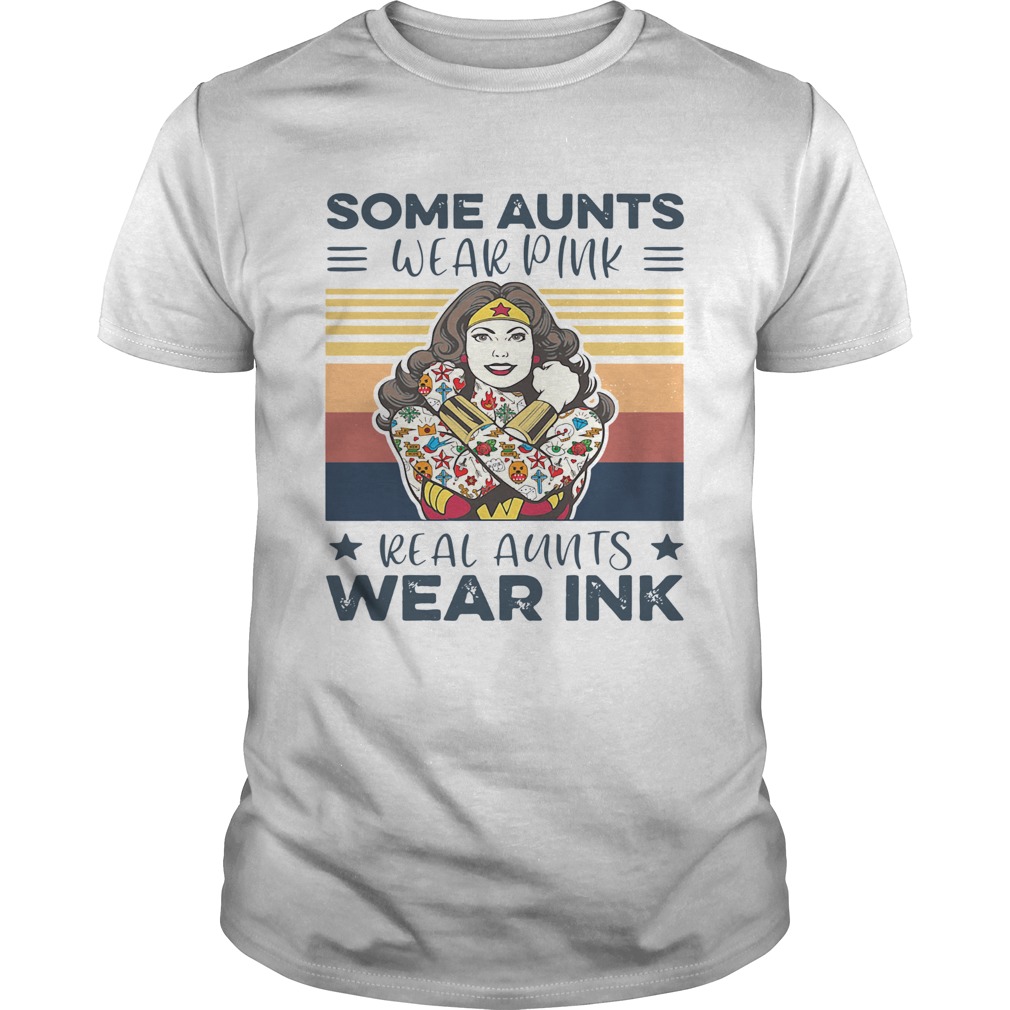 Wonder Woman Some Aunts Wear Pink Real Aunts Wear Ink Vintage shirt