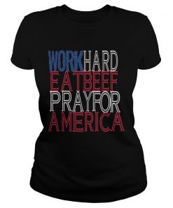 Work Hard Eat Beef Pray For America  Classic Ladies