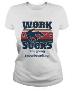 Work sucks Im going snowboarding vintage retro  Classic Ladies