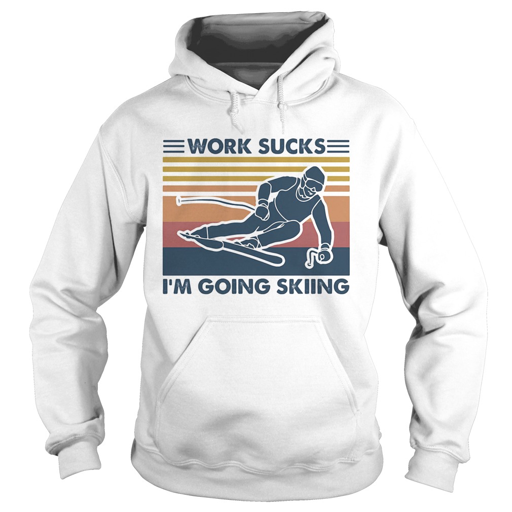 Work sucks im going skiing vintage retro Hoodie