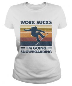 Work sucks im going snowboarding vintage retro  Classic Ladies