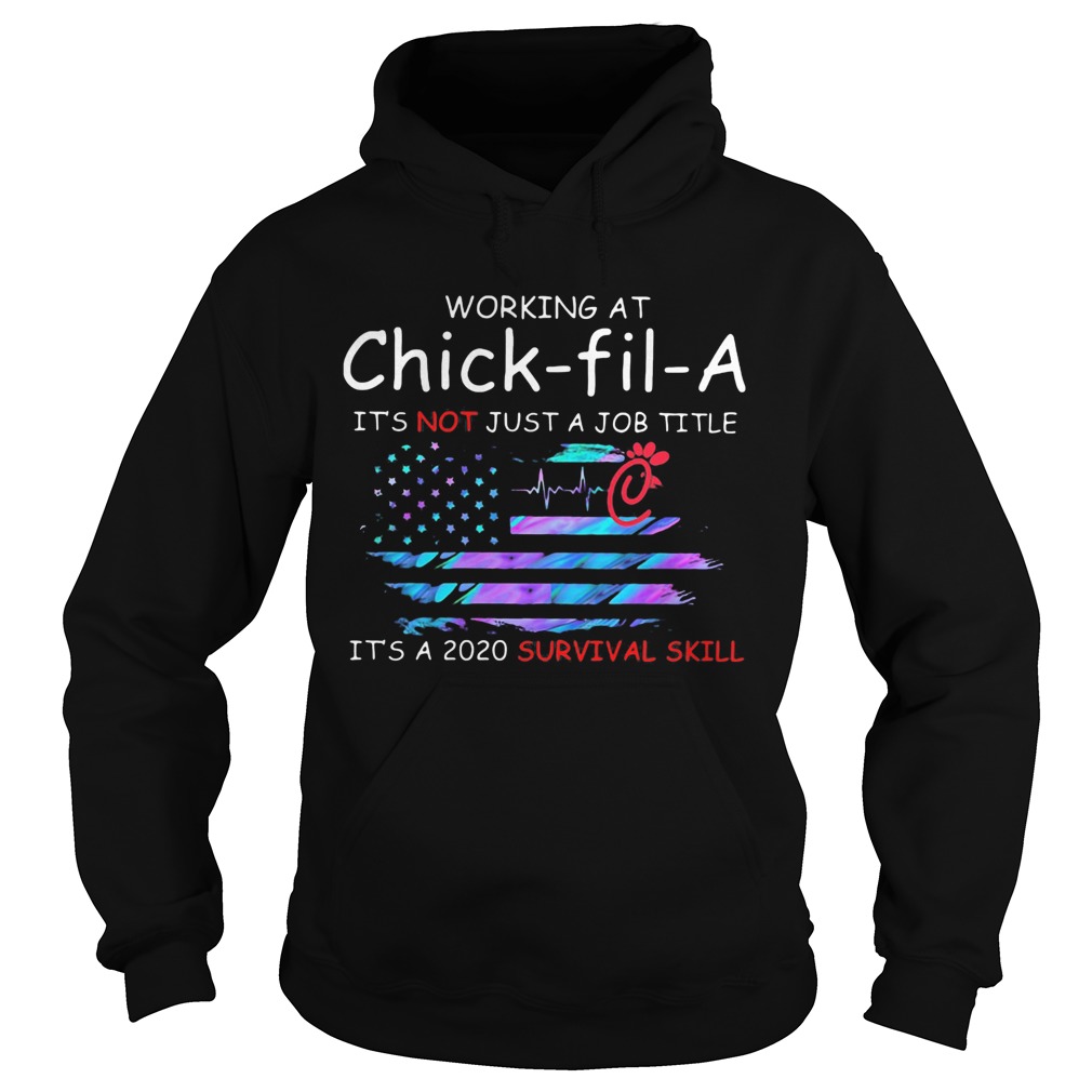 Working at chickfila its not just a job title its a 2020 survival skill american flag independe Hoodie