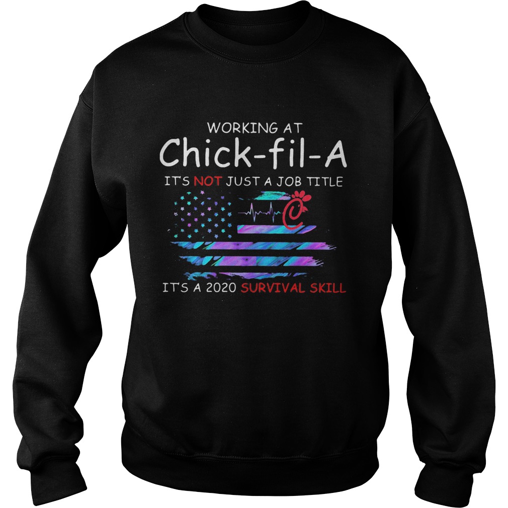 Working at chickfila its not just a job title its a 2020 survival skill american flag independe Sweatshirt