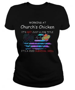 Working at churchs chicken in the box its not just a job title its a 2020 survival skill america Classic Ladies