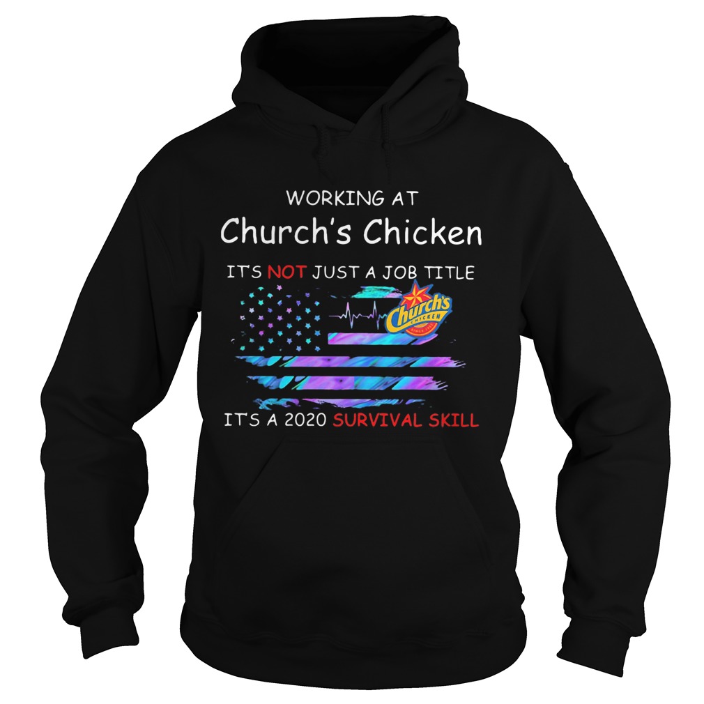 Working at churchs chicken in the box its not just a job title its a 2020 survival skill america Hoodie