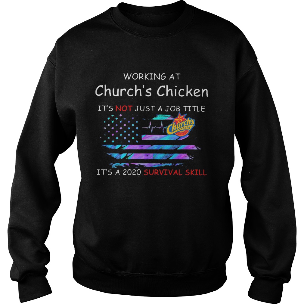Working at churchs chicken in the box its not just a job title its a 2020 survival skill america Sweatshirt