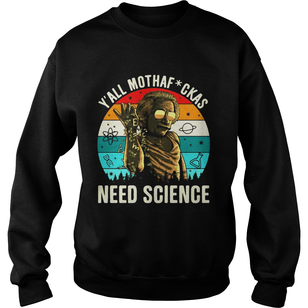 Y All Mothaf Ckas Need Science Vintage Retro Sweatshirt