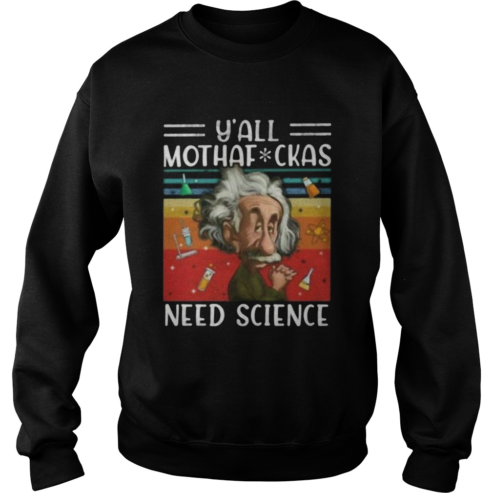 Y All Mothaf Ckas Need Science Vintage Retro Sweatshirt