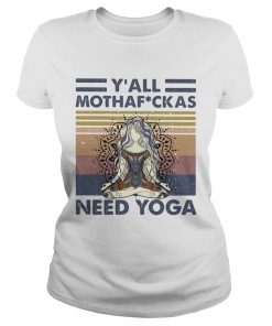 Y All Mothaf Ckas Need Yoga Shirt Vintage Retro  Classic Ladies