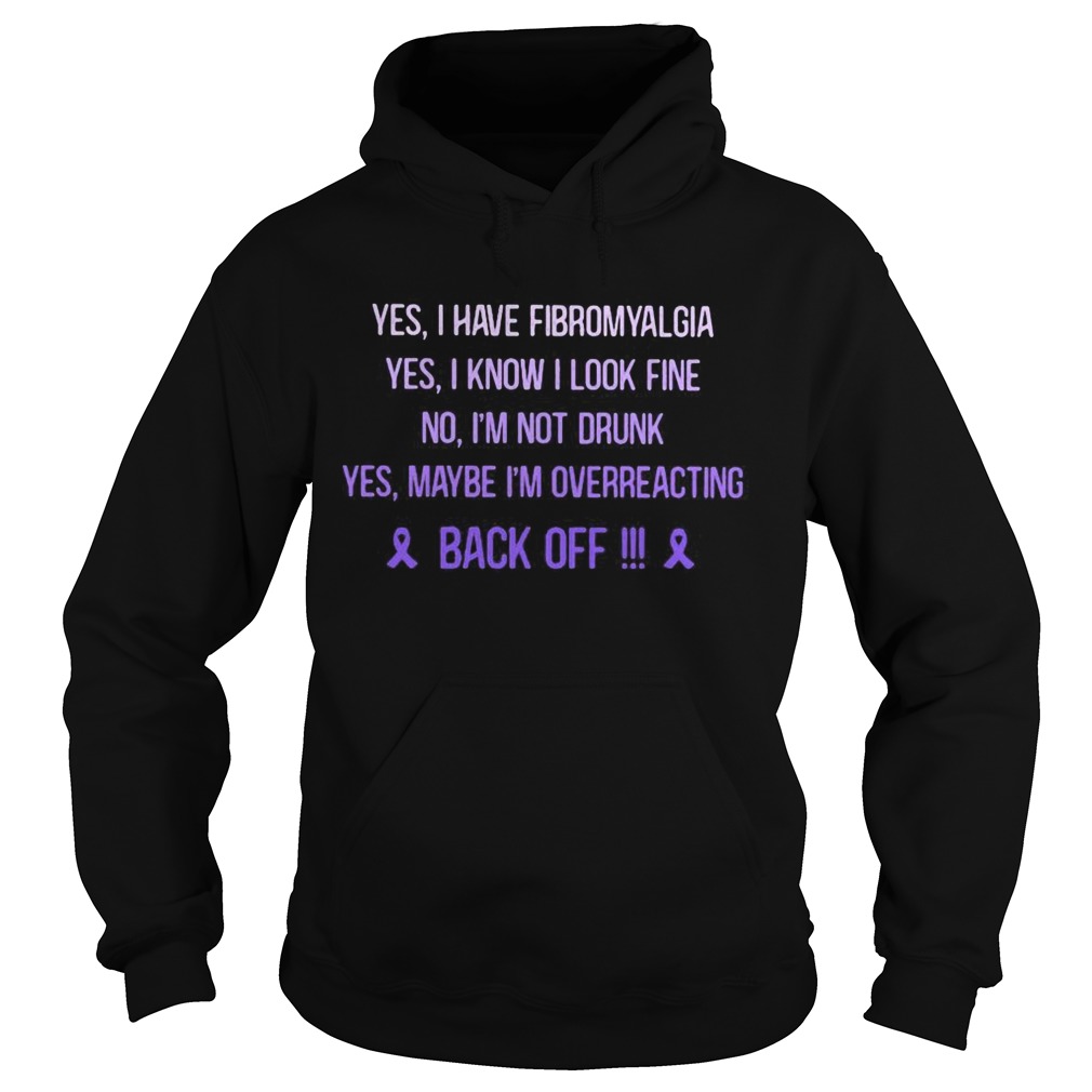 Yes I have fibromyalgia I know I look fine No Im drunk Yes maybe Im overreacting back off breast Hoodie