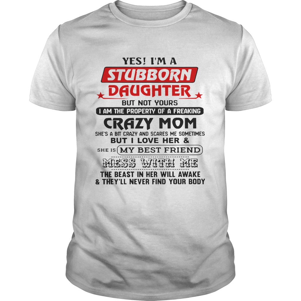 Yes Im A Stubborn Daughter But Not Yours I Am The Property Of A Freaking shirt