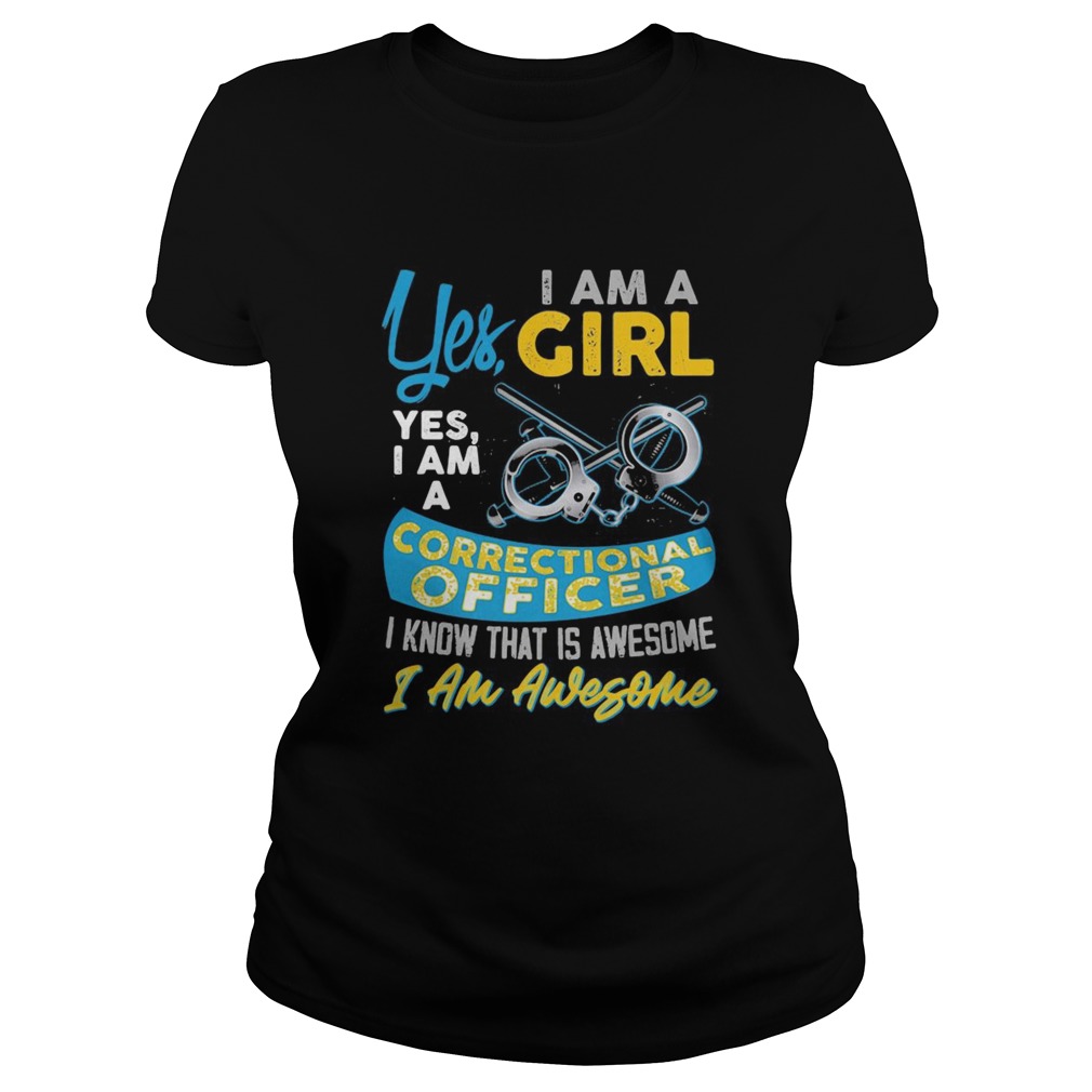 Yes i am a girl yes i am a correctional officer i know that is awesome i am awesome Classic Ladies