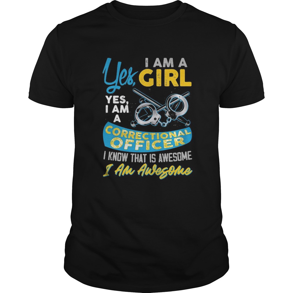 Yes i am a girl yes i am a correctional officer i know that is awesome i am awesome Unisex
