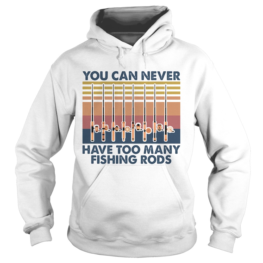 You Can Never Have Too Many Fishing Rods Vintage Hoodie