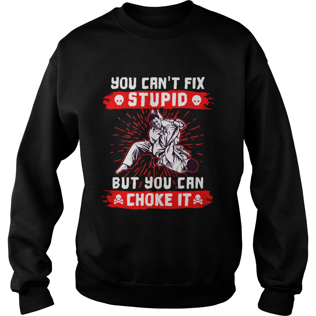You Cant Fix Stupid But You Can Choke It Sweatshirt