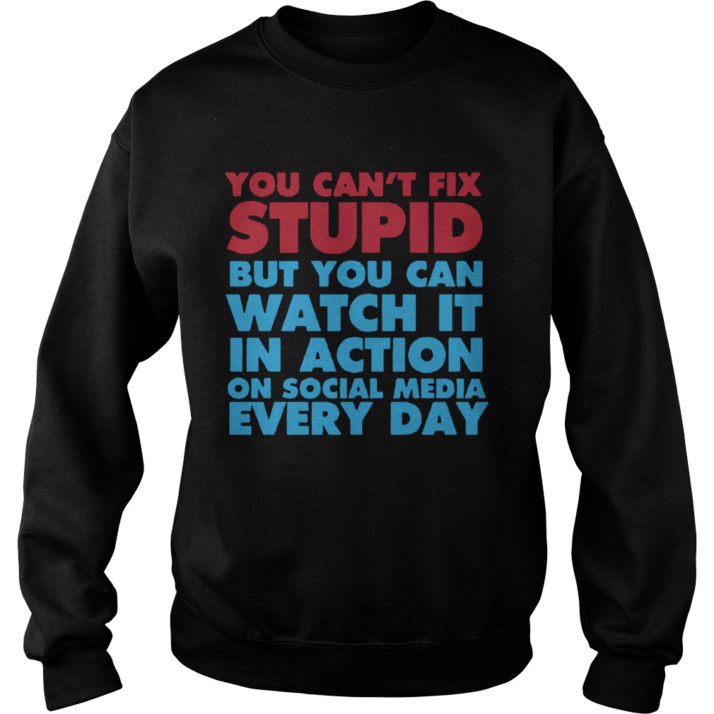You Cant Fix Stupid Sweatshirt
