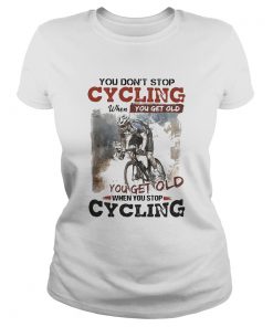 You dont stop cycling when you get old when you stop cycling  Classic Ladies