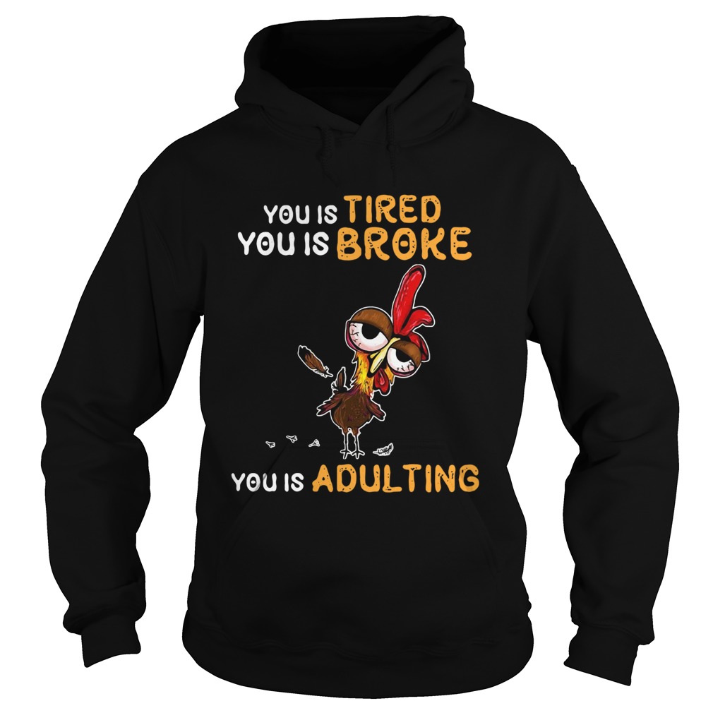 You is tired you is broke you is dulting chicken Hoodie