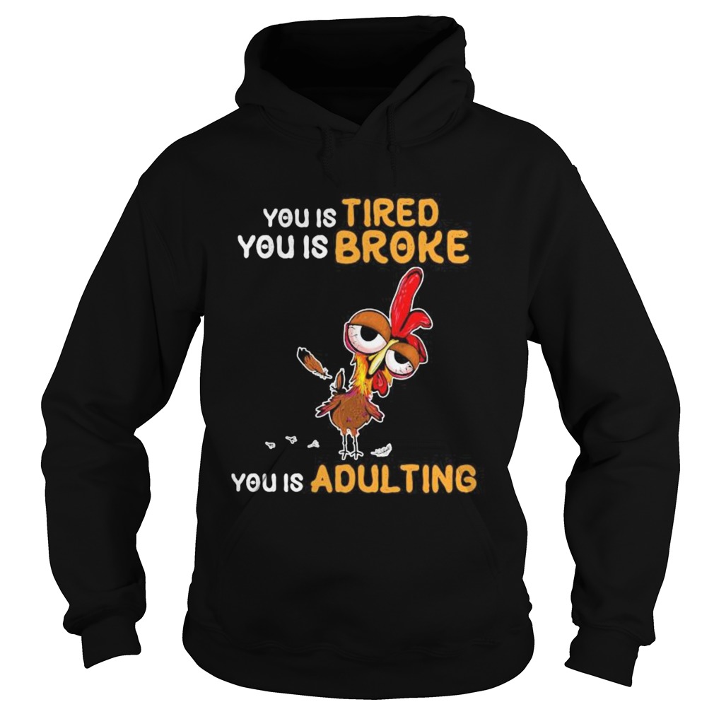 You is tired you is broke you is dulting chicken Hoodie