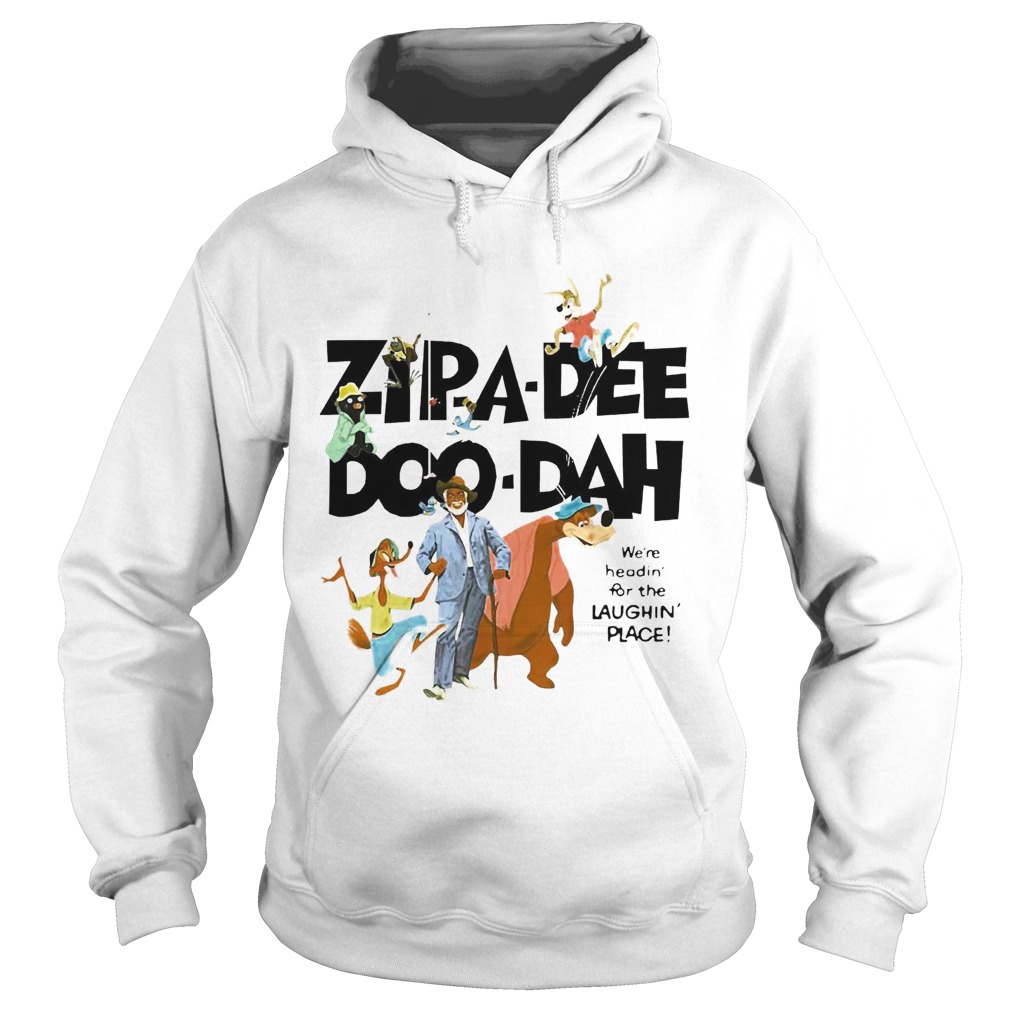 Zipa Dee Doo Dah Were Headin For The Laughin Place Hoodie
