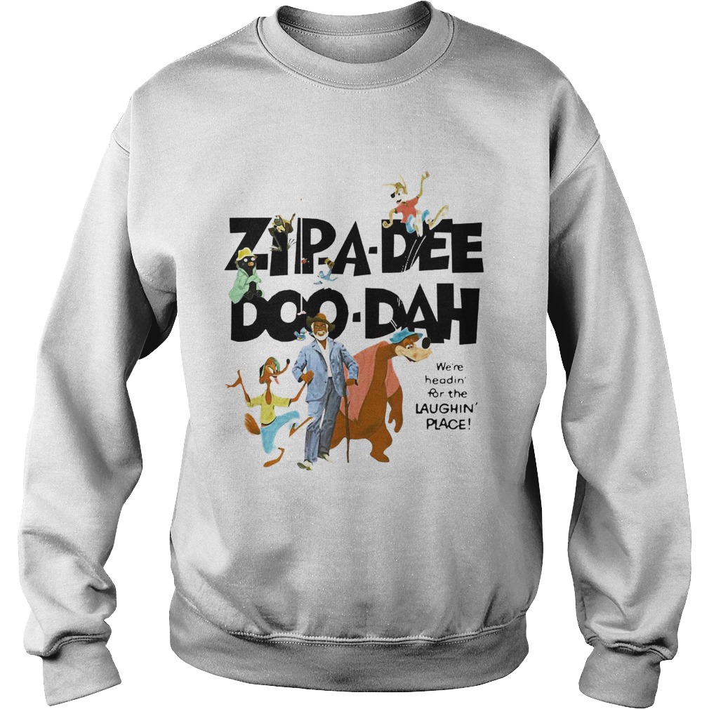 Zipa Dee Doo Dah Were Headin For The Laughin Place Sweatshirt