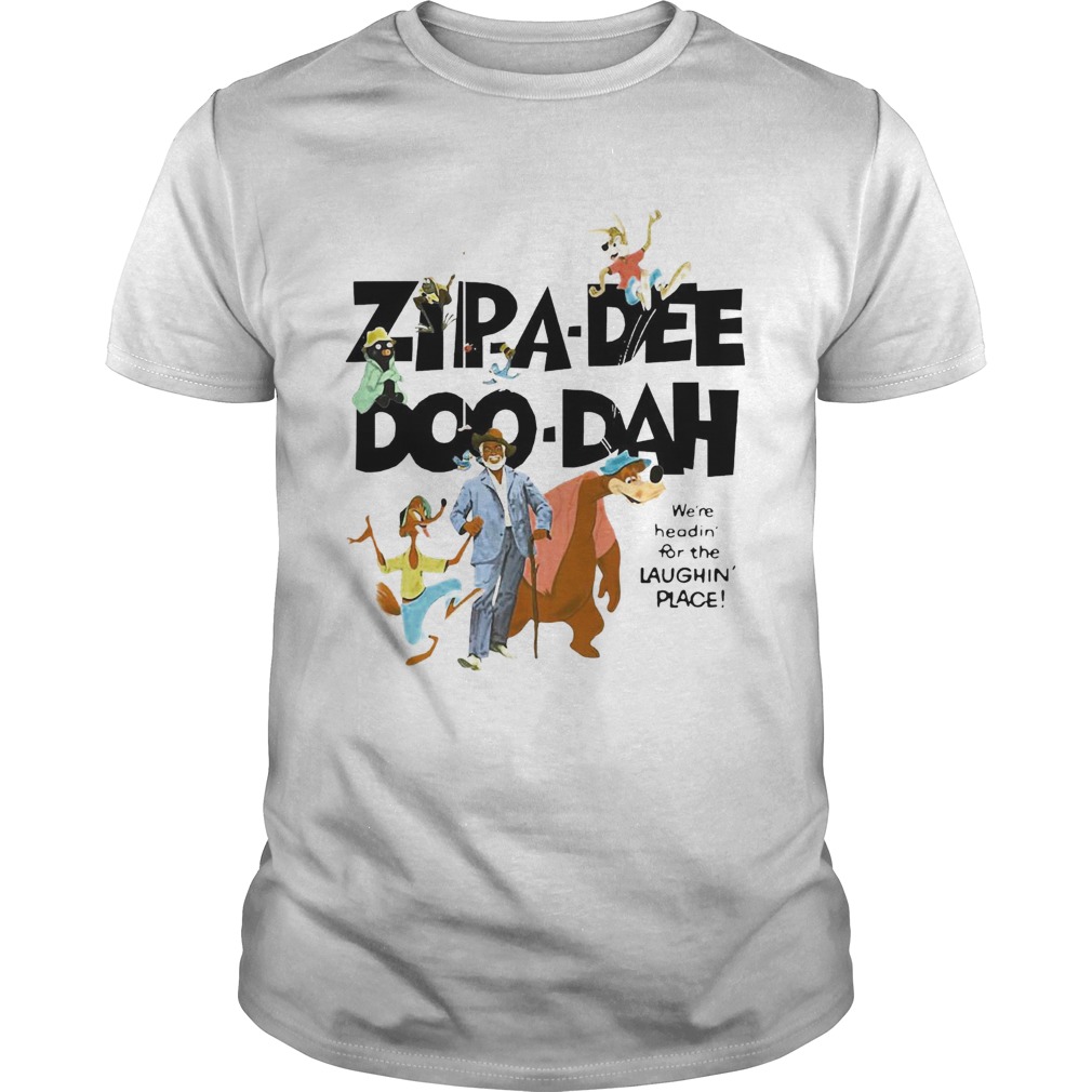 Zipa Dee Doo Dah Were Headin For The Laughin Place shirt