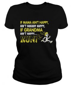 if mama aint happy aint nobody happy if grandma aint happy run  Classic Ladies