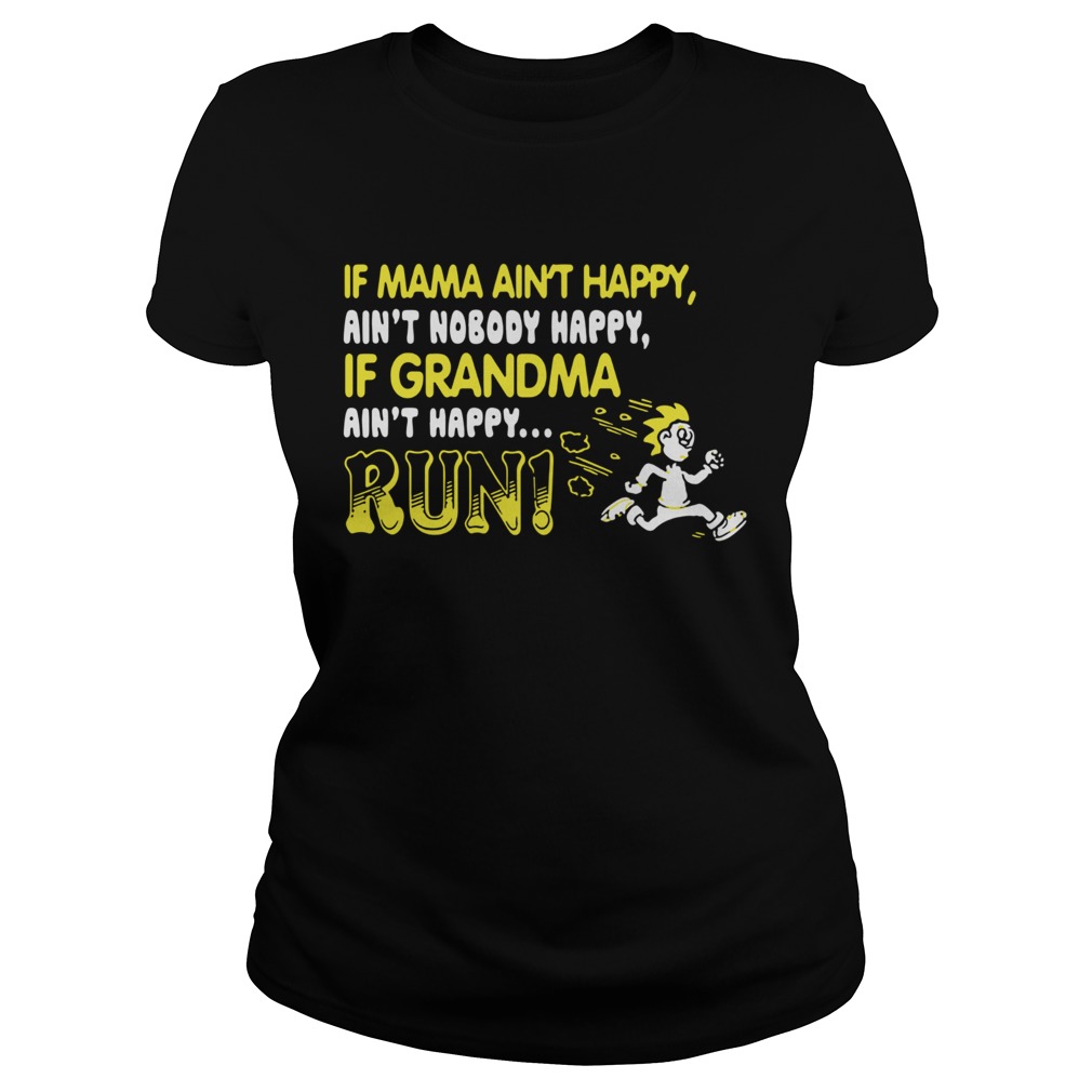 if mama aint happy aint nobody happy if grandma aint happy run Classic Ladies