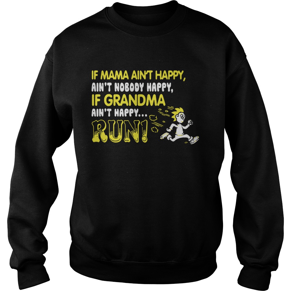 if mama aint happy aint nobody happy if grandma aint happy run Sweatshirt