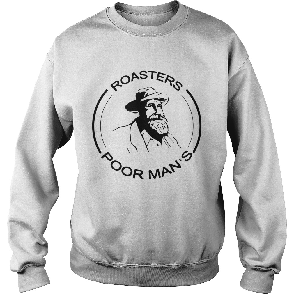 roasters poor mans Sweatshirt