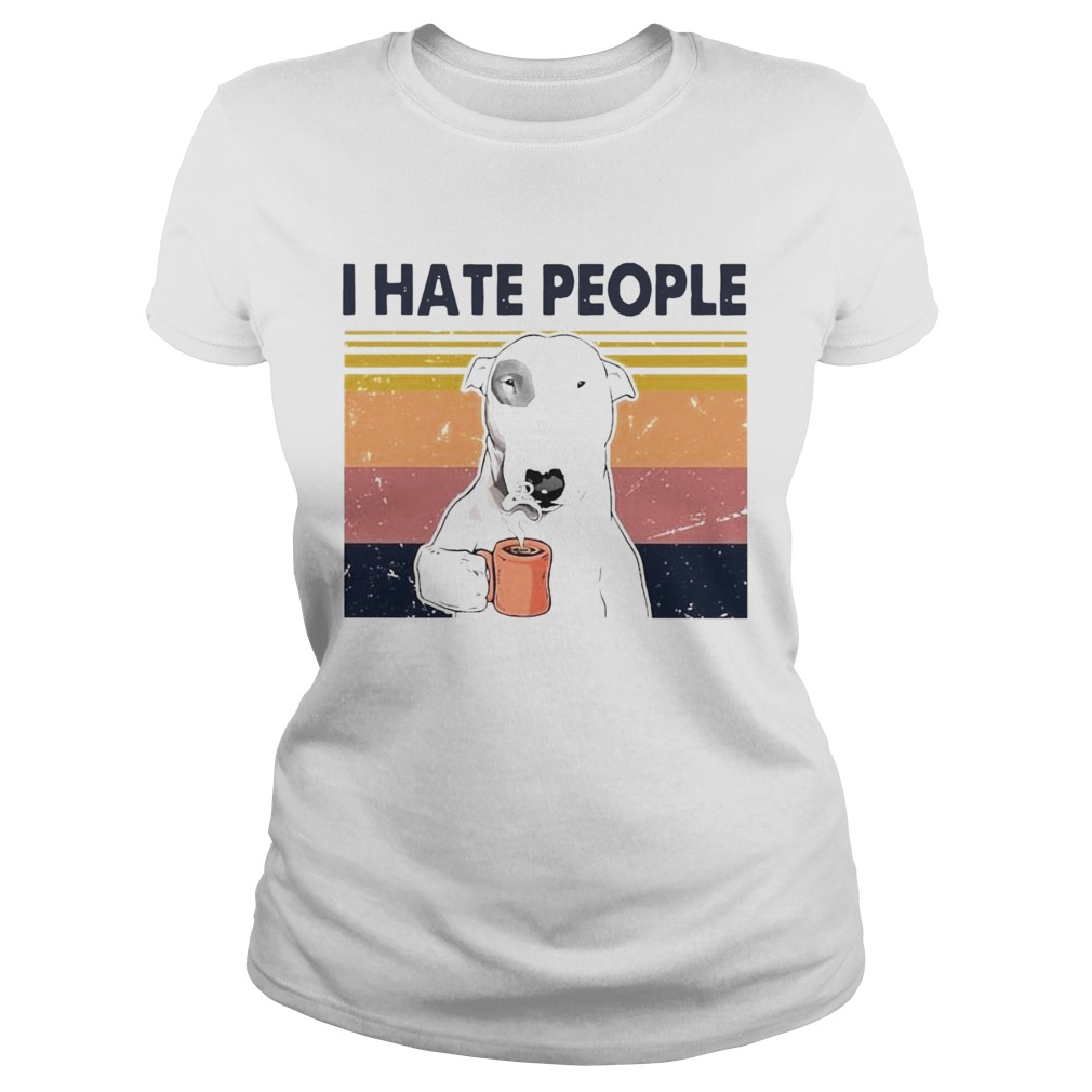 1597720563Bull Terrier Dog I Hate People Vintage Classic Ladies