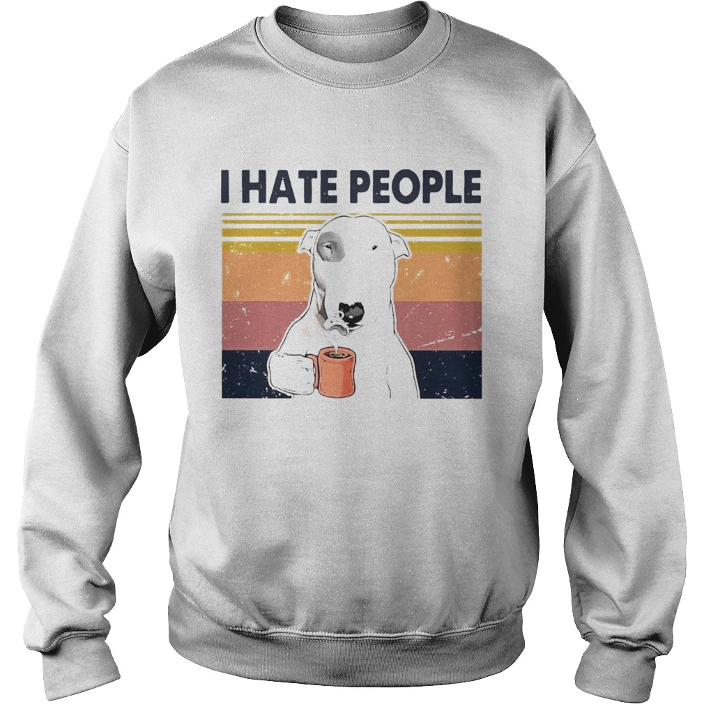 1597720563Bull Terrier Dog I Hate People Vintage Sweatshirt