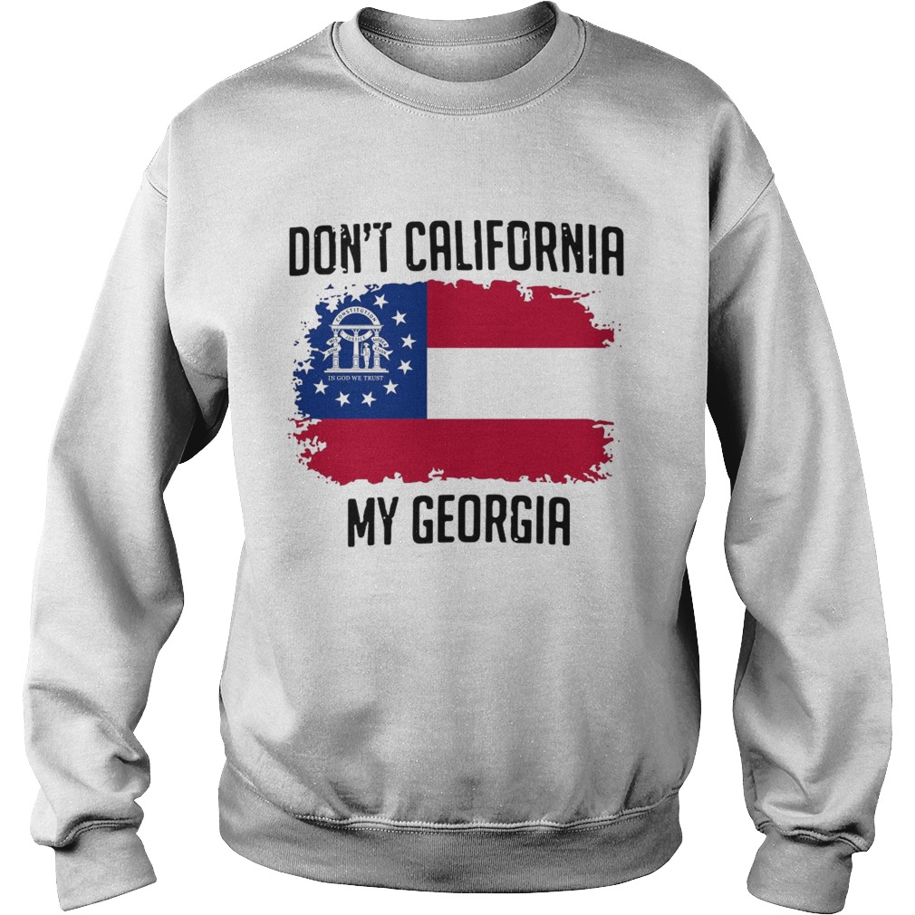 1597720768Donâ€™t California My Georgia Flag Sweatshirt