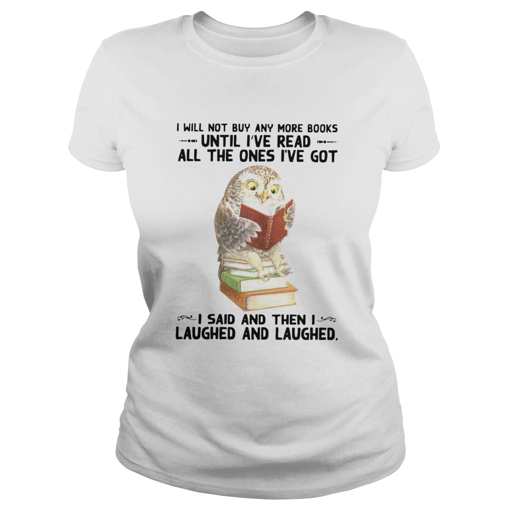 1597721012Owl and Book I Will Not Buy Any More Books Until I've Read All The Ones I've Got Classic Ladies