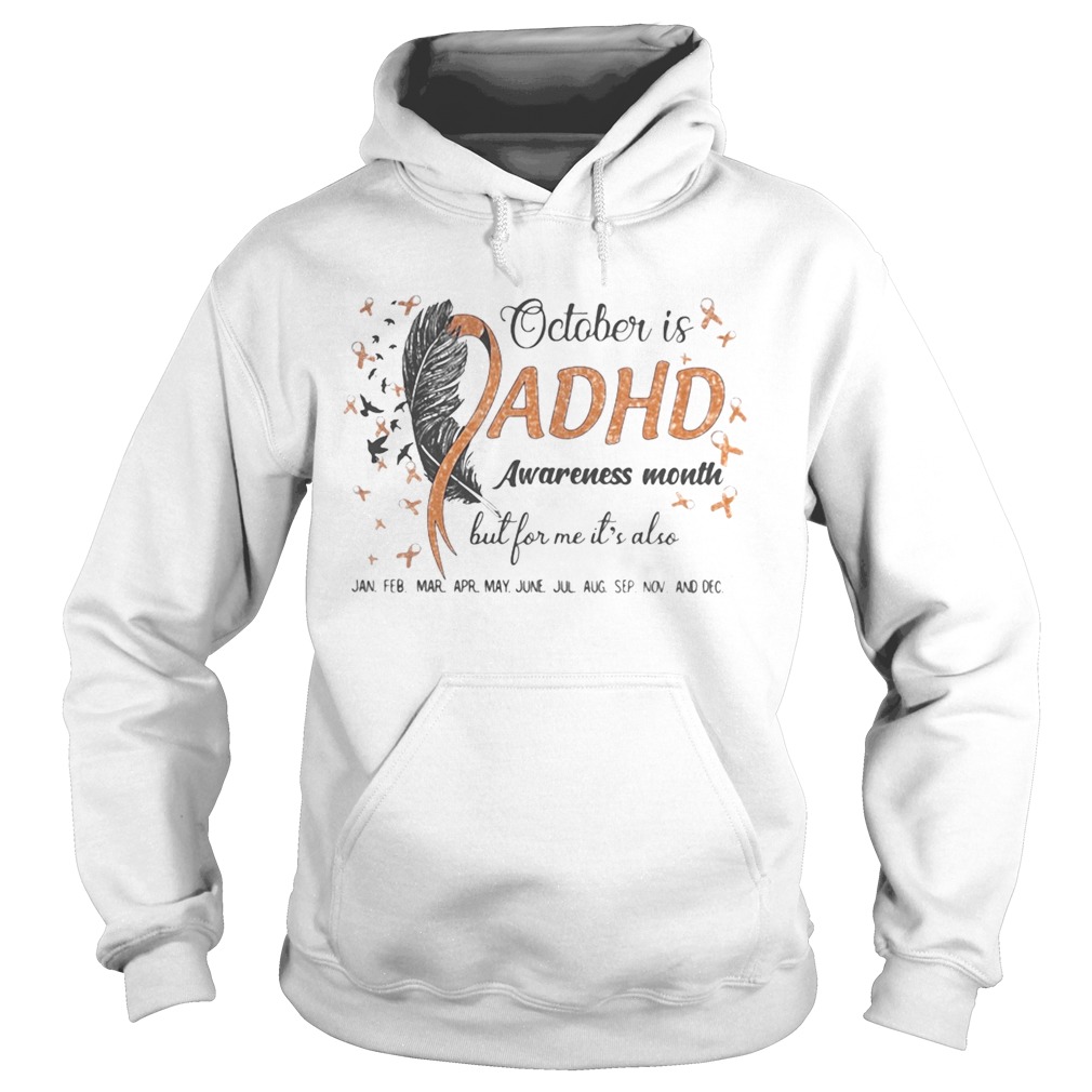 1597809656OCTOBER IS ADHD AWARENESS MONTH BUT FOR ME ITâ€™S ALSO JAN FEB MAR APR MAY JUNE JUL AUG SEP NOV AND D Hoodie