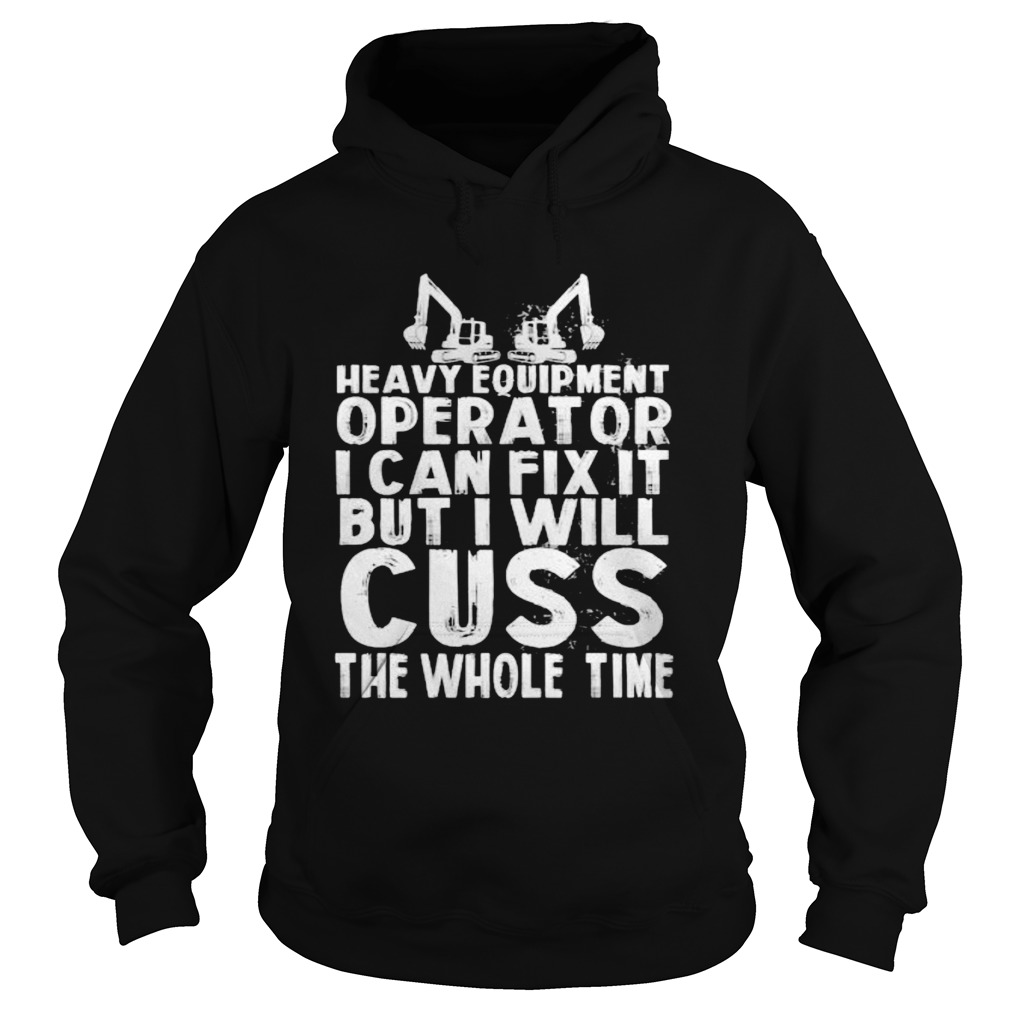 1597899631Heavy equipment operator i can fix it but i will cuss the whole time Hoodie