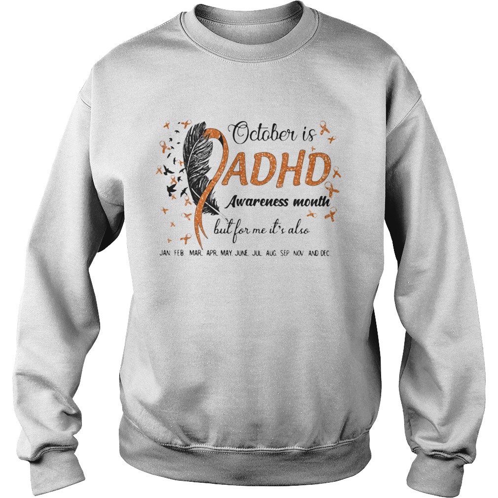 1597920819October Is Adhd Awareness Month But For Me Its Also Jan Feb Mar Apr May June Jul Aug Sep Nov And De Sweatshirt