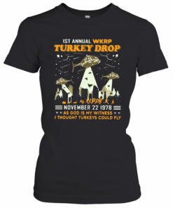 1St Annual Wkrp Turkey Drop November 22 1978 As God Is My Witness I Thought Turkeys Could Fly T-Shirt Classic Women's T-shirt