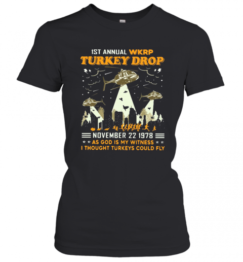 1St Annual Wkrp Turkey Drop November 22 1978 As God Is My Witness I Thought Turkeys Could Fly T-Shirt Classic Women's T-shirt