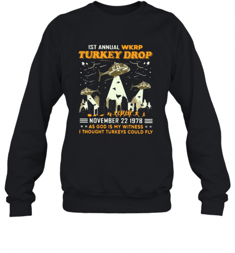 1St Annual Wkrp Turkey Drop November 22 1978 As God Is My Witness I Thought Turkeys Could Fly T-Shirt Unisex Sweatshirt