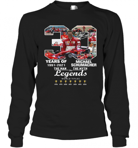 30 Years Of 1991 2021 Michael Schumacher The Man The Myth The Legends T-Shirt Long Sleeved T-shirt 