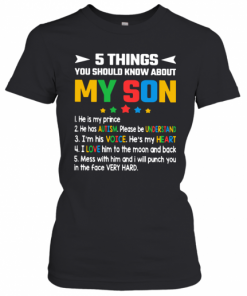 5 Thing You Should Know About My Son 1 He Is My Prince 2 He Has Autism T-Shirt Classic Women's T-shirt