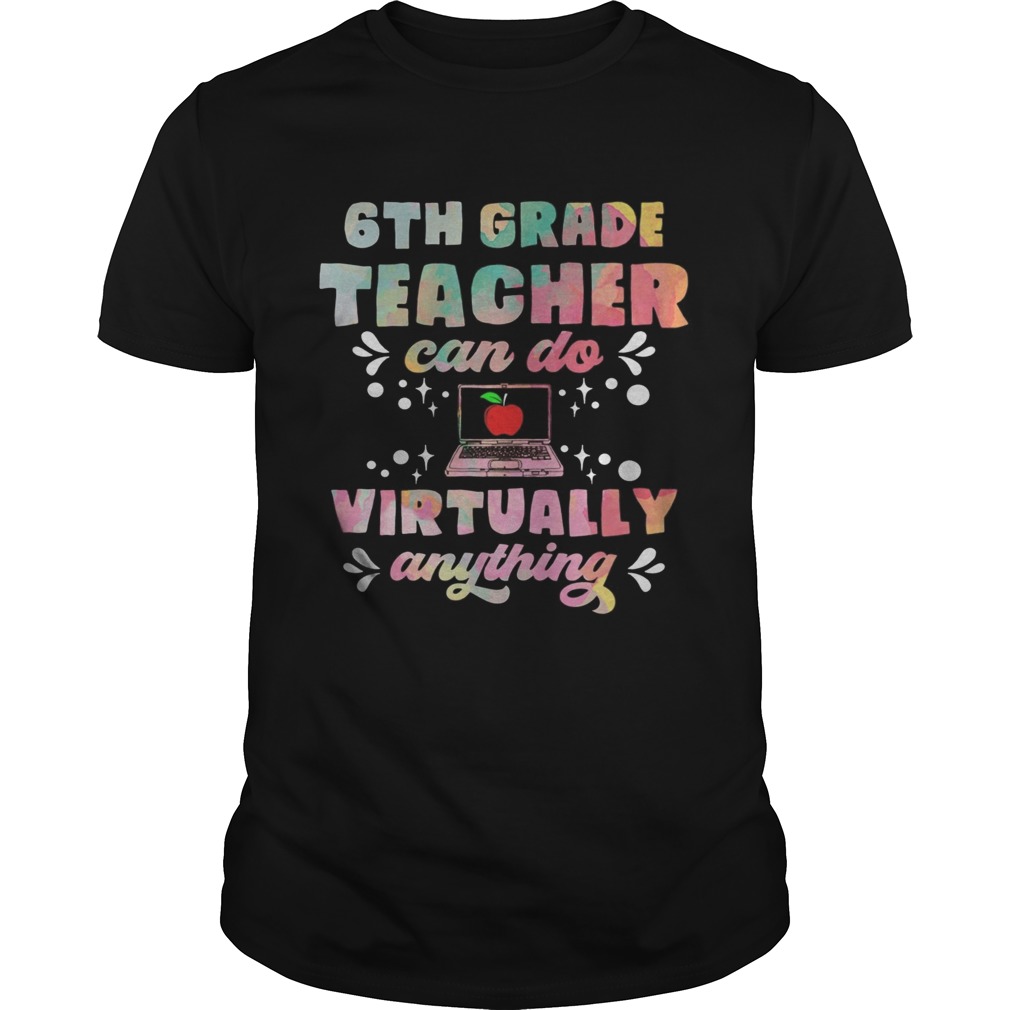 6th Grade Teachers Can Do Virtually Anything Funny Teacher shirt
