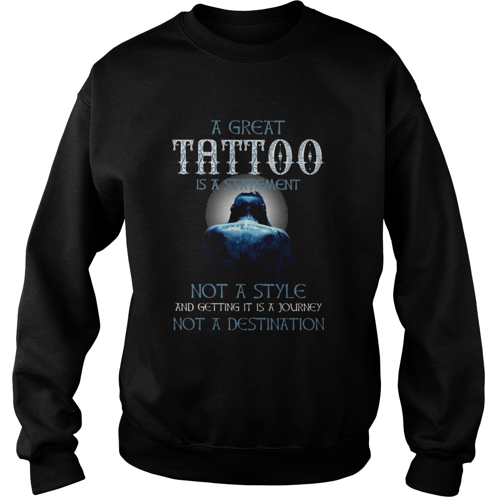 A Great Tattoo Is A Statement Not A Style Sweatshirt