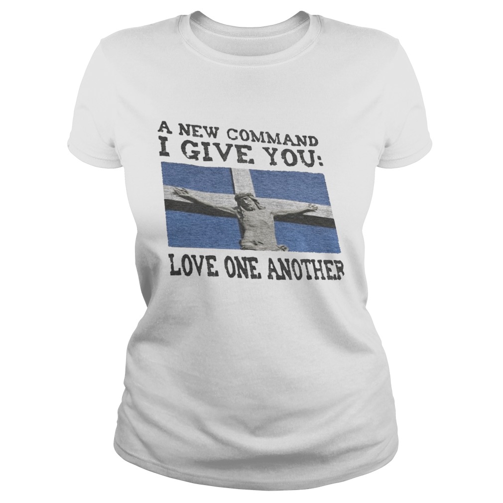 A NEW COMMAND I GIVE YOU LOVE ONE ANOTHER GOD Classic Ladies