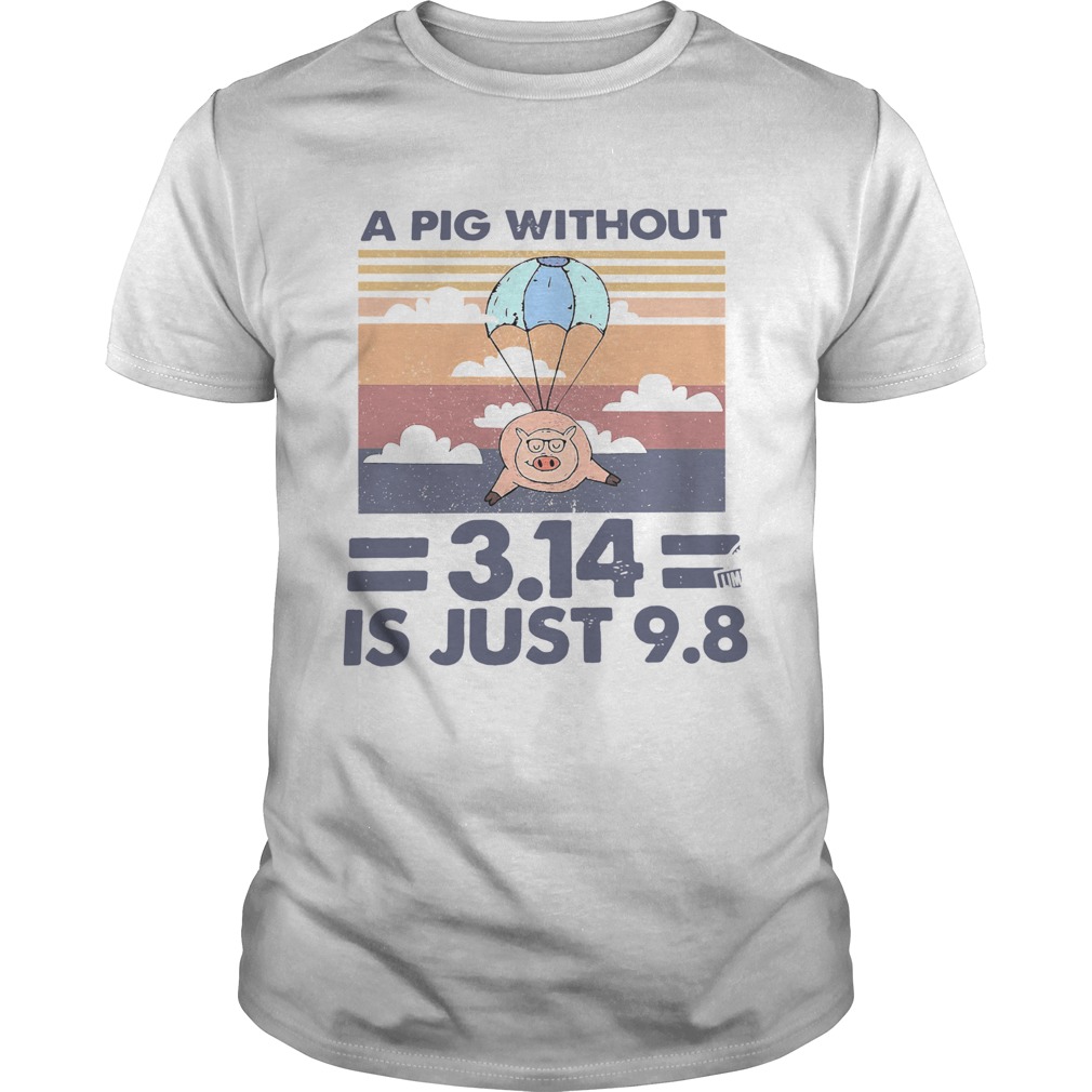 A Pig Without 314 Is Just 98 Vintage Unisex