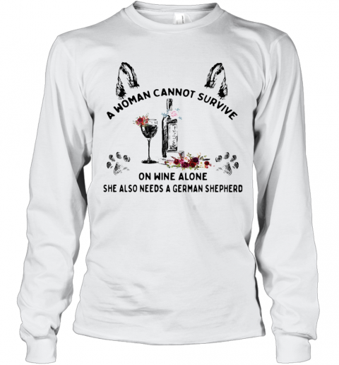 A Woman Cannot Survive On Wine Alone She Also Needs A German Shepherd T-Shirt Long Sleeved T-shirt 